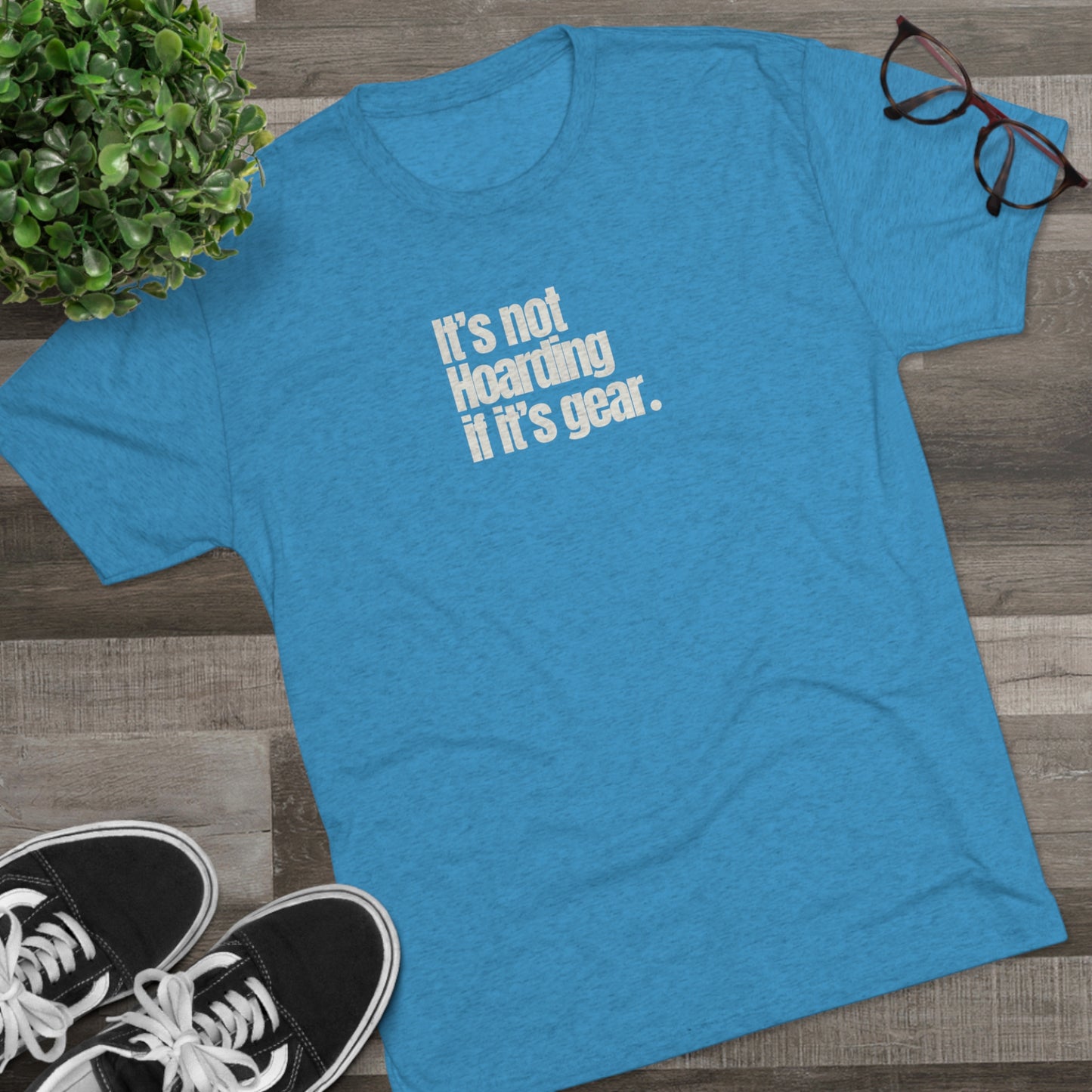 NOT HOARDING IF IT'S GEAR - Unisex Tri-Blend Great fitting t-shirt