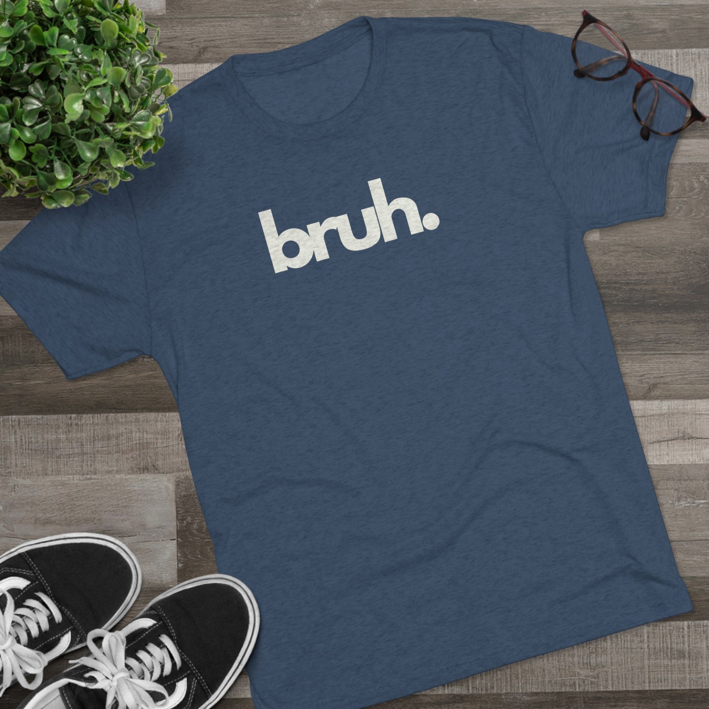 BRUH - Unisex Tri-Blend T-SHIRT