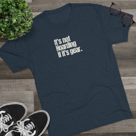 NOT HOARDING IF IT'S GEAR - Unisex Tri-Blend Great fitting t-shirt