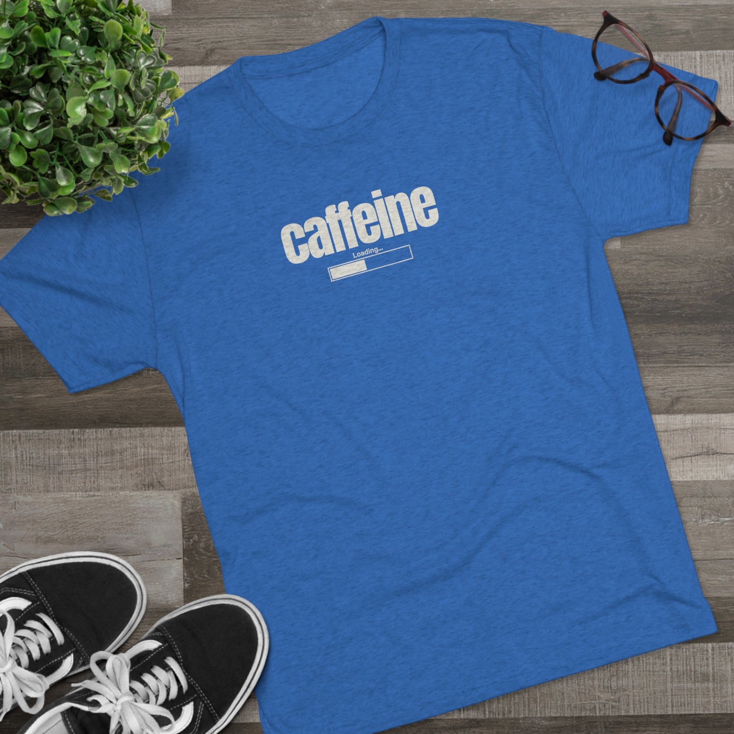 CAFFEINE LOADING - Unisex Tri-Blend Great Fitting T-Shirt