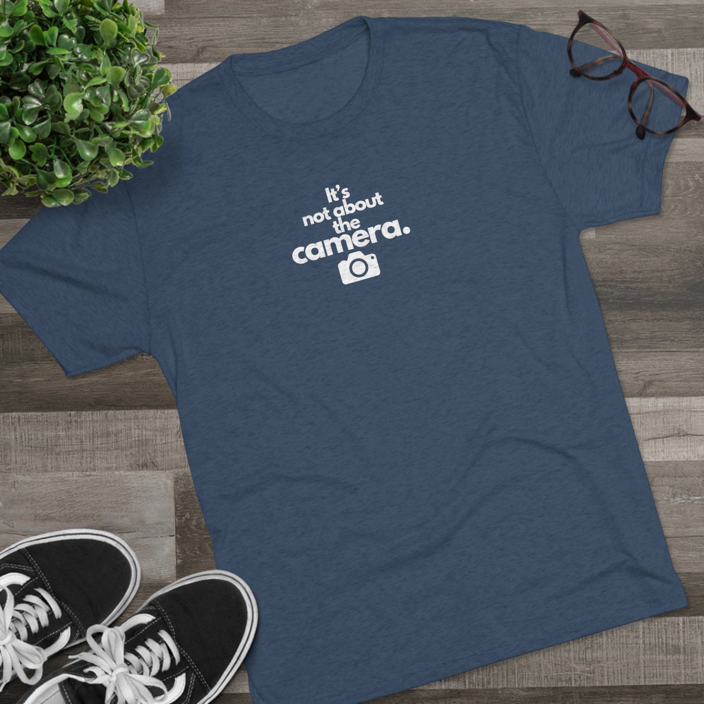 "It's Not About the Camera" Unisex Tri-Blend Crew Tee