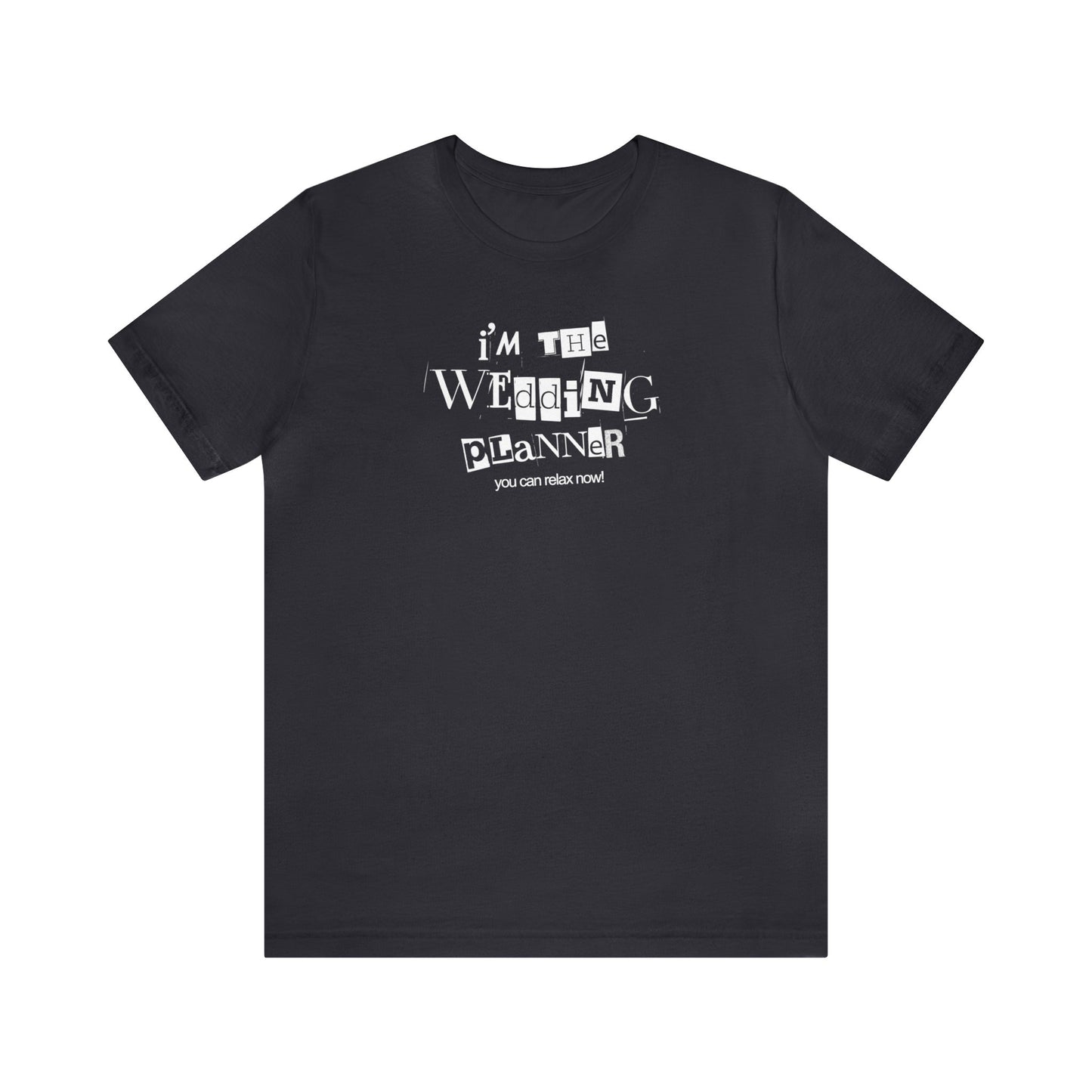 "I'm the Wedding Planner - RELAX!" Unisex Jersey Short Sleeve Tee