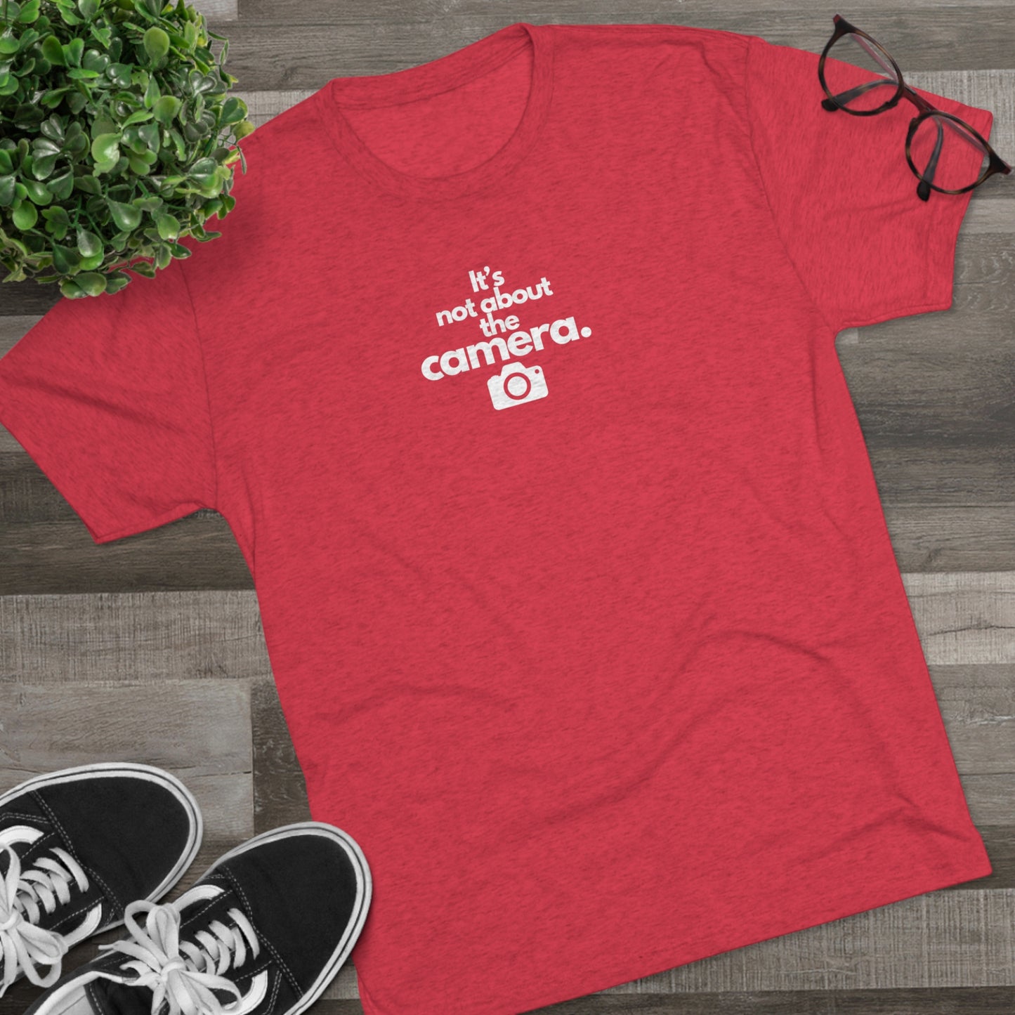 "It's Not About the Camera" Unisex Tri-Blend Crew Tee