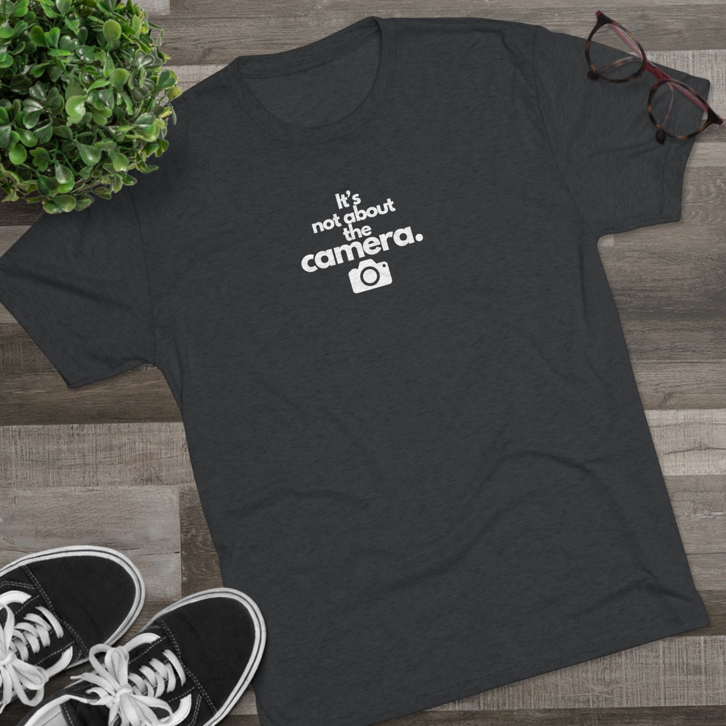 "It's Not About the Camera" Unisex Tri-Blend Crew Tee