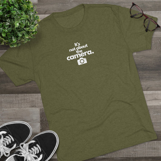 "It's Not About the Camera" Unisex Tri-Blend Crew Tee