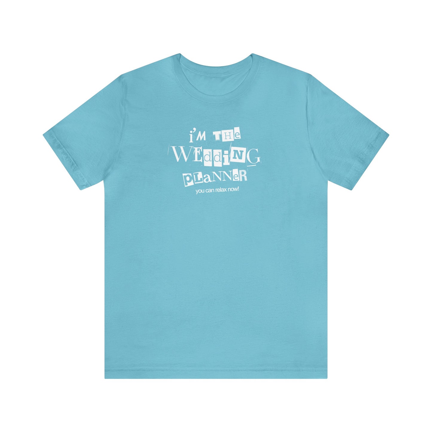 "I'm the Wedding Planner - RELAX!" Unisex Jersey Short Sleeve Tee